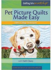 Pet Picture Quilts Made Easy Fabric Collage Techniques with Faith Cleary DVD