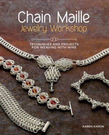 Chain Maille Jewelry Workshop by Karen Karon
