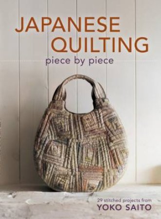 Japanese Quilting Piece By Piece by YOKO SAITO