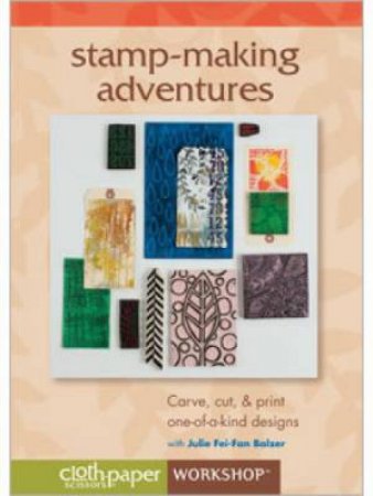 Stamp-Making Adventures Carve cut & print one-of-a-kind designs DVD by BALZER JULIE FEI-FAN