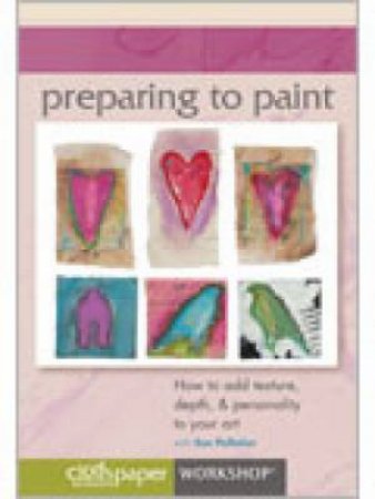 Preparing to Paint: How to add texture depth & personality to your art by SUE PELLETIER