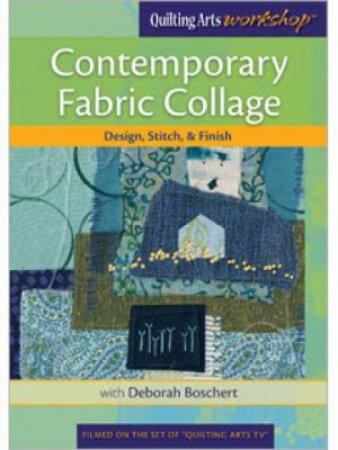 Contemporary Fabric Collage Design Stitch & Finish DVD by DEBORAH BOSCHERT