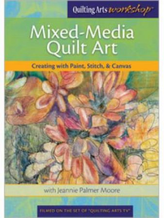 Mixed-Media Quilt Art Creating with Paint Stitch & Canvas DVD by MOORE JEANNIE PALMER
