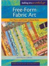 FreeForm Fabric Art Cut Piece and Create without Rules with Rayna Gillman DVD
