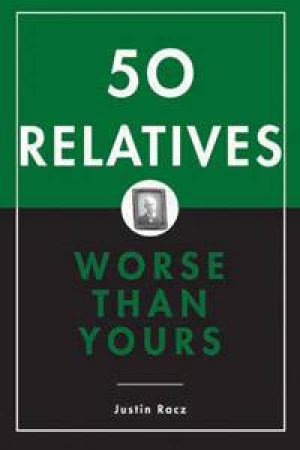 50 Relatives Worse Than Yours by Justin Racz