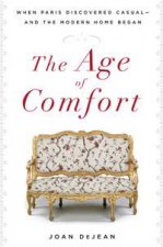 Age of Comfort When Paris Discovered Casual  and The Modern Home Began