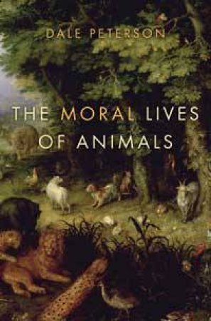 Moral Lives of Animals by Peterson & Dale