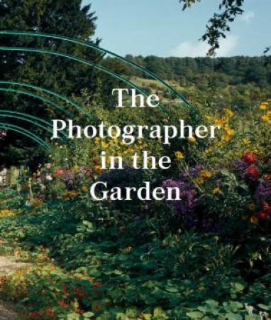 The Photographer In The Garden by Sarah Ann & Jamie M. Allen