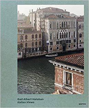 Gail Albert Halaban: Italian Views by Gail Albert Halaban & Francine Prose