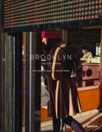 Alex Webb And Rebecca Norris Webb: Brooklyn, The City Within by Alex Webb & Rebecca Norris Webb