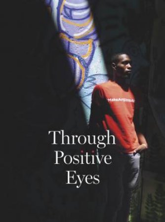 Through Positive Eyes by Gideon Mendel & David Gere & Richard Gere & Mary Bowman