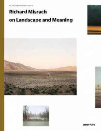 Richard Misrach On Landscape And Meaning: The Photography Workshop Series by Richard Misrach & Lucas Foglia & Meghann Riepenhoff