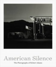 American Silence The Photographs Of Robert Adams