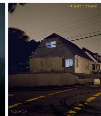 Todd Hido: Intimate Distance (Revised and Expanded Edition) by Todd Hido & David Campany & Katya Tylevich