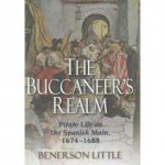 The Buccaneers Realm Pirate Life on the Spanish Main 16741688