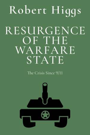 Resurgence of the Warfare State by Robert Higgs