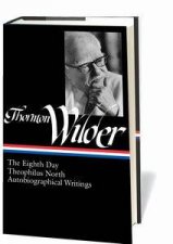 Thornton Wilder The Eighth Day Theophilus North Autobiographical Writings
