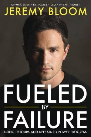 Fueled By Failure: Using Detours and Defeats to Power Progress by Jeremy Bloom