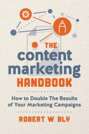 The Content Marketing Handbook by Robert W. Bly