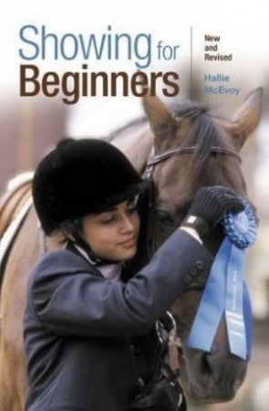 Showing For Beginners: A Guide For Novice Hunter-Seat Show Riders Of All Ages by Hallie McEvoy