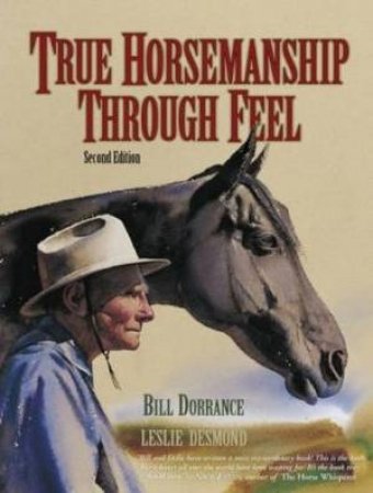 True Horsemanship Through Feel by Bill Dorrance
