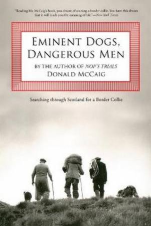 Eminent Dogs, Dangerous Men by Donald McCaig