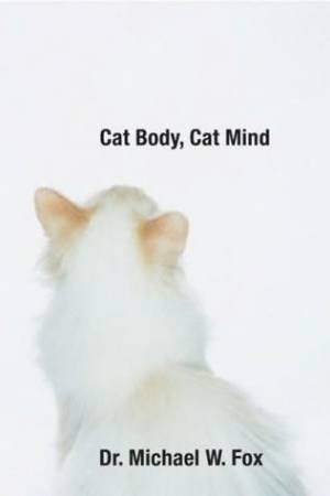 Cat Body, Cat Mind by Michael W. Fox