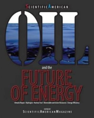 Oil And The Future Of Energy by Editors Of Scientific American Magazine