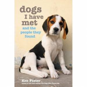 Dogs I Have Met And The People They Found by Ken Foster