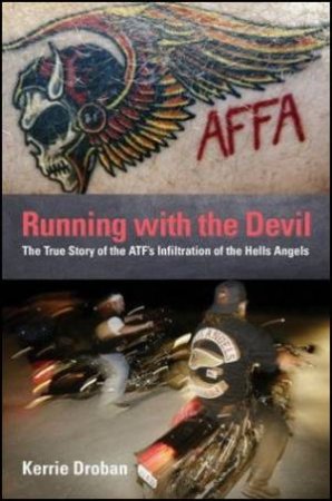 Running with the Devil: The True Story of the ATF's Infiltration of the Hells Angels by Kerrie Droban