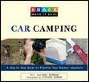 Car Camping: Knack Guide: A Step-by-Step Guide to Planning Your Outdoor Adventure by Bill and Mary Burnham