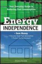 Energy Independence Your Everyday Guide to Reducing Fuel Consumption