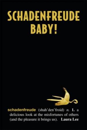 Schadenfreude, Baby! by Laura Lee