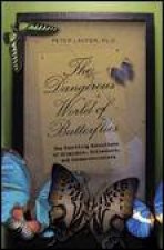 Dangerous World of Butterflies The Startling Subculture of Criminals Collectors and Conservationists