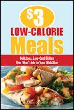 $3 Low-Calorie Meals: Delicious, Low-Cost Dishes that Won't Add to Your Waistline by Ellen Brown