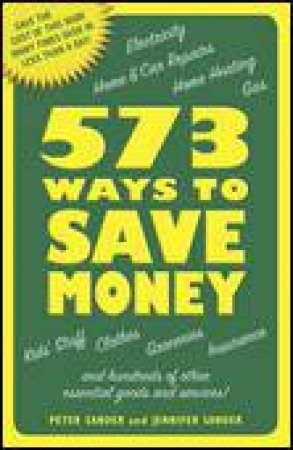 573 Ways to Save Money: Save the Cost of This Book Many Times Over in Less Than a Day! by Peter Sander