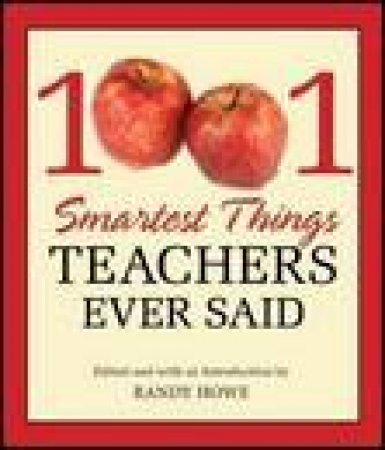 1001 Smartest Things Teachers Ever Said by Randy Howe