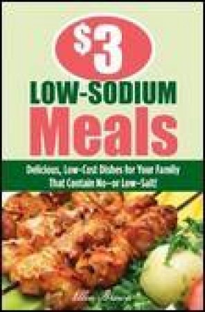 $3 Low-Sodium Meals: Delicious, Low-Cost Dishes for Your Family That Contain No - or Low-Salt by Ellen Brown