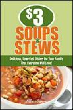 $3 Soups and Stews: Delicious, Low-Cost Dishes for Your Family that Everyone Will Love! by Ellen Brown