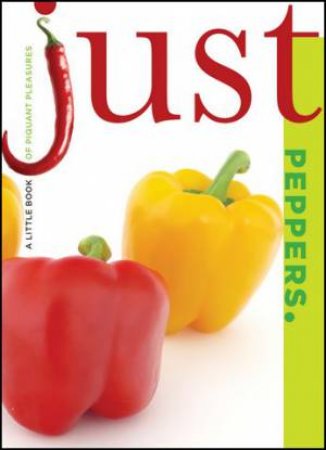 Just Peppers by The Editors of Lyons Press The Editors of Lyons Pr