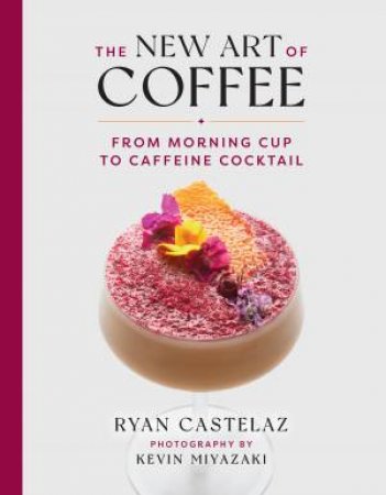 The New Art of Coffee by Ryan Castelaz & Kevin Miyazaki