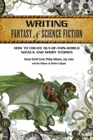 Writing Fantasy & Science Fiction by Orson Scott Card & Philip Athans & Jay Lake