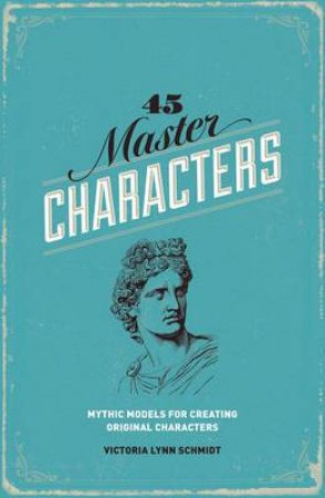 45 Master Characters by VICTORIA LYNN, PH. D. SCHMIDT