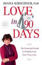 Love in 90 Days The Essential Guide to Finding Your Own True Love