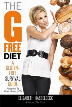 G Free Diet: A Gluten Free Survival Guide by Elisabeth Hasselbeck