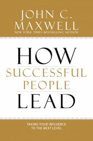 How Successful People Lead by John C. Maxwell