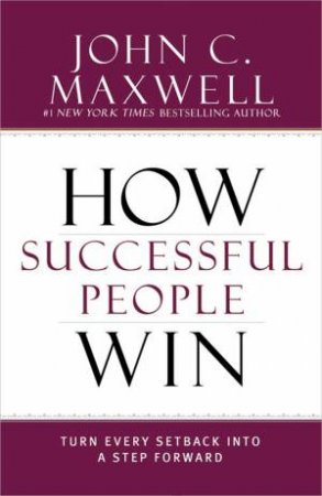 How Successful People Win by John C. Maxwell