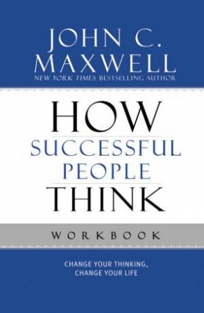 How Successful People Think Workbook by John C Maxwell