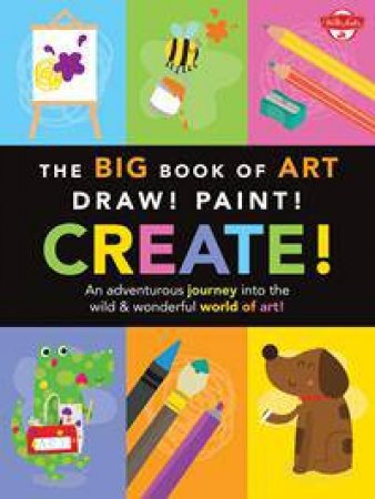 The Big Book of Art: Draw! Paint! Create! by Lisa Martin & Damien Barlow & Elizabeth Gilbert &