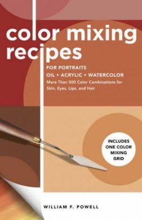 Color Mixing Recipes For Portraits by William F. Powell